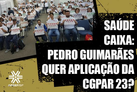 GT Saúde Caixa: gestão Pedro Guimarães quer aplicar restrição que pode tirar usuários do plano por causa do “momento político”