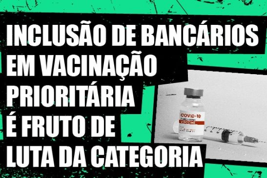 Inclusão de bancários em vacinação prioritária é fruto de luta da categoria