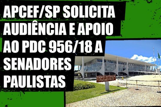 Apcef/SP solicita audiência e apoio ao PDC 956/18 a senadores paulistas