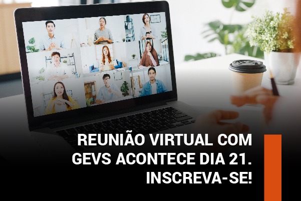 Reunião virtual com GEVs acontece dia 21. Inscreva-se!