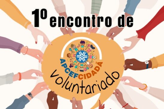 Apcef/SP convida todos para o 1º Encontro de Voluntariado