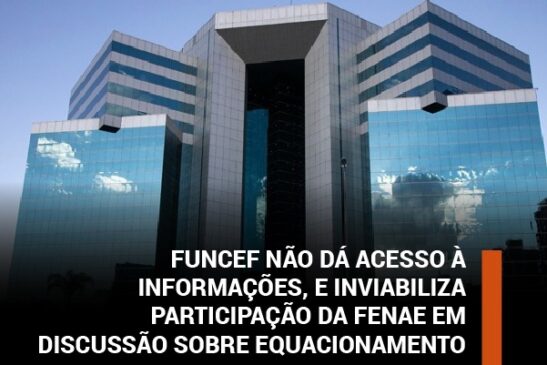 Funcef não dá acesso a informações e inviabiliza participação da Fenae em discussão sobre equacionamento