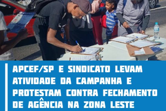 Apcef/SP e Sindicato levam atividade da Campanha e protestam contra fechamento de agência na zona leste