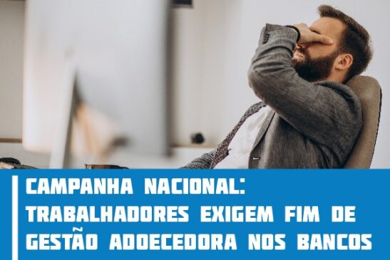 Campanha Nacional: trabalhadores exigem fim de gestão adoecedora nos bancos