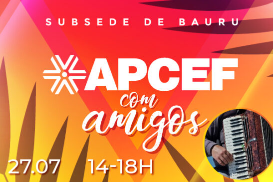 Apcef com Amigos em Bauru este mês será especial!