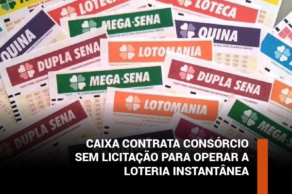 Caixa contrata consórcio sem licitação para operar a loteria instantânea