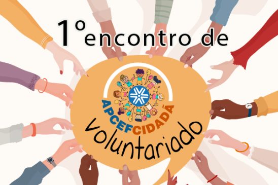 Apcef/SP convida todos para o 1º Encontro de Voluntariado