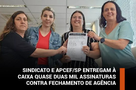 Sindicato e Apcef/SP entregam à Caixa quase 2 mil assinaturas contra fechamento de agência