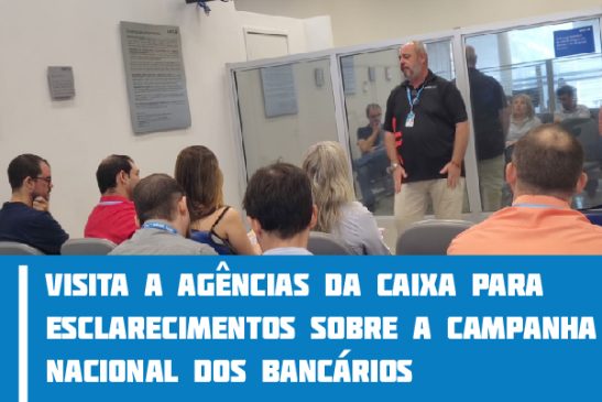 Diretores e assessores da Apcef/SP visitam agências da Caixa para esclarecer andamento da Campanha Nacional dos Bancários