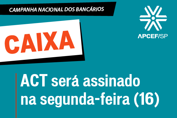 ACT Caixa será assinado na segunda-feira (16)