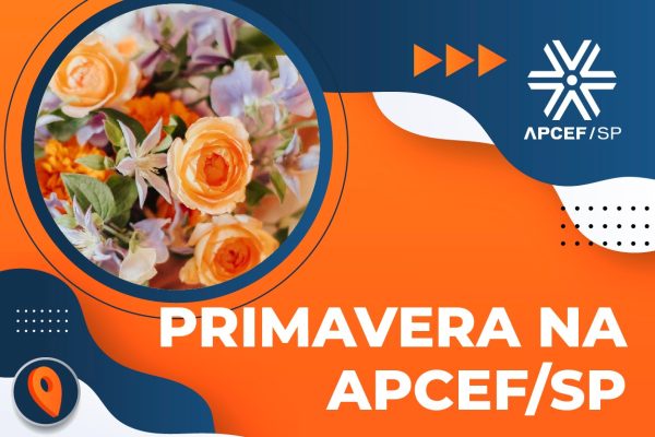 Celebre a chegada da primavera com a Apcef/SP