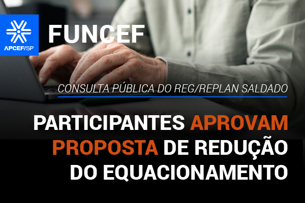 Consulta Funcef: participantes do REG/Replan Saldado aprovam proposta de redução do equacionamento