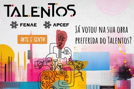 Participe e vote na obra do seu colega no Talentos Fenae/Apcef 2024/2025