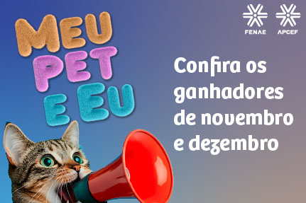 Meu Pet e Eu: Fenae divulga resultado da campanha dos meses de novembro e dezembro