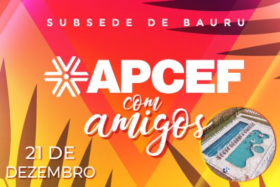 Bauru: último Apcef com os Amigos do ano será dia 21